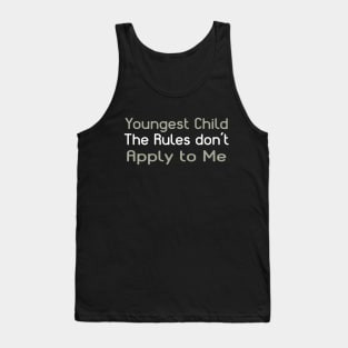 Youngest Child - The Rules Don't Apply To Me. Tank Top